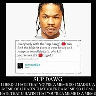 Image result for sup dawg meme
