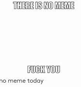 Image result for Its Today. Meme