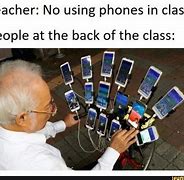 Image result for No Phone Is Class Meme