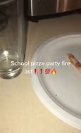 Image result for School Pizza Party Fire Meme