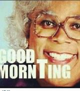 Image result for Madea Saying Good Morning