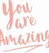 Image result for You Are Amazing Sign