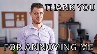 Image result for Annoying CoWorker Meme