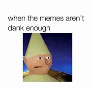 Image result for When You Dank Memes
