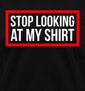 Image result for Stop Looking at My Stuff