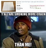 Image result for Looking for a Crack High Meme
