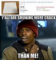 Image result for What Will You Do for a Hit Crackhead Memes