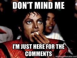 Image result for Michael Jackson I'm Just Here for the Comments Meme