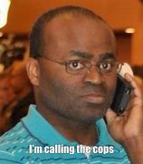 Image result for Guy Calling Police Meme