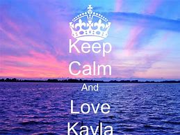 Image result for Keep Calm and Love Kayla