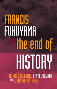 Image result for Fukuyama End of History Quote