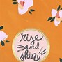 Image result for Rise and Shine Wallpaper