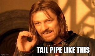 Image result for Mouth On Tail Pipe Meme