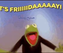 Image result for Kermit the Frog Friday Meme
