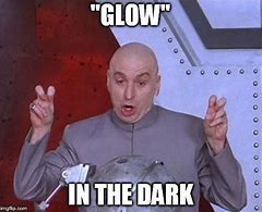 Image result for Glow in the Dark Meme
