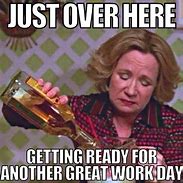 Image result for Funny Drinking at Work Meme