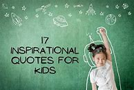 Image result for Free Inspirational Quotes for Kids