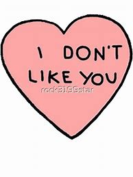 Image result for I Don't Like You Either