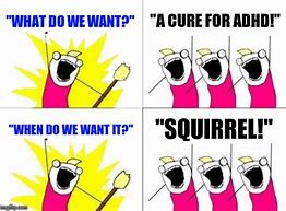 Image result for Cure for ADHD Meme