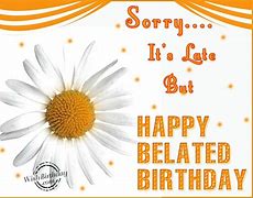 Image result for Sorry Belated Birthday