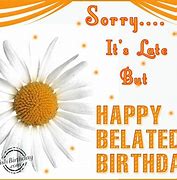 Image result for Sorry Belated Birthday