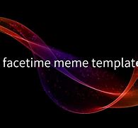 Image result for FaceTime Meme Template