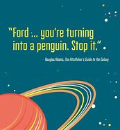 Image result for The Hitchhiker's Guide to the Galaxy Quotes