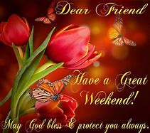 Image result for Happy Weekend My Dear Friend