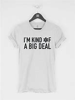 Image result for Big Deal T-shirt