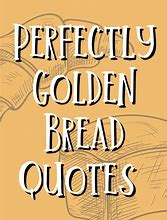 Image result for Bread Quotes and Sayings