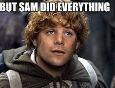 Image result for Lord of the Rings Samuel Meme