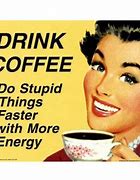 Image result for Hilarious Coffee Memes