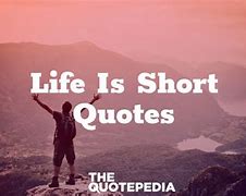 Image result for Very Short Quotes About Life