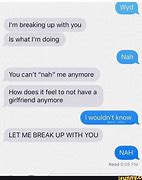Image result for I'm Breaking Up with You Meme