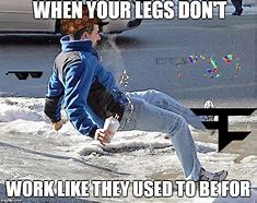 Image result for When Your Legs Don't Work Meme