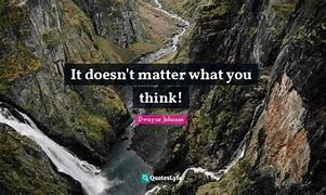 Image result for It Doesn't Matter What You Think