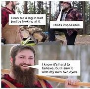 Image result for Canadian Lumberjack Meme