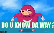 Image result for You Gotta Know the Way