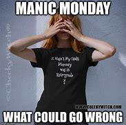 Image result for Manic Monday Meme