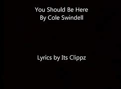 Image result for Cole Swindell You Should Be Here Lyrics