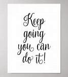 Image result for Keep Going You Got This