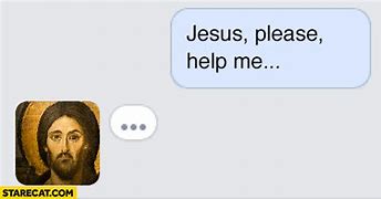 Image result for Jesus Please Help Me Meme