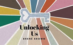 Image result for Unlocking Us Brene Brown