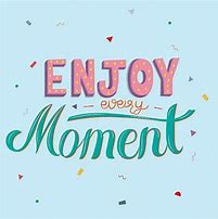 Image result for Capture Every Moment Quote