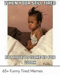 Image result for Waking Up Tired Meme
