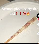 Image result for School Pizza Party Fire Meme