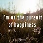 Image result for Quotes About Pursuit of Happiness