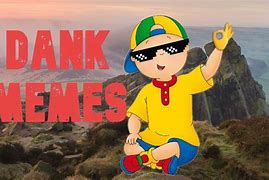 Image result for Caillou Dank Memes
