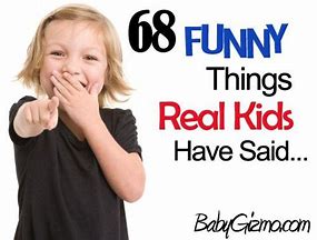 Image result for Funny Things Kids Say Quotes