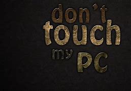 Image result for Don't Touch My the Computer